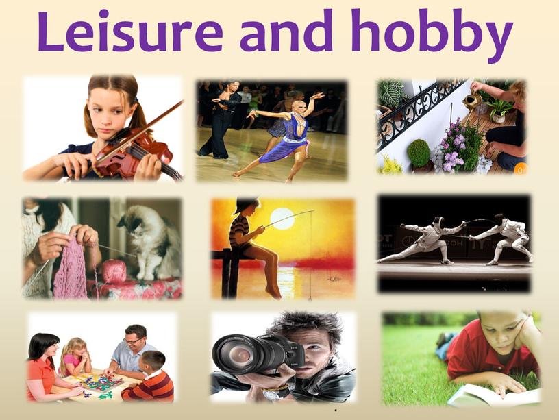 Leisure and hobby .