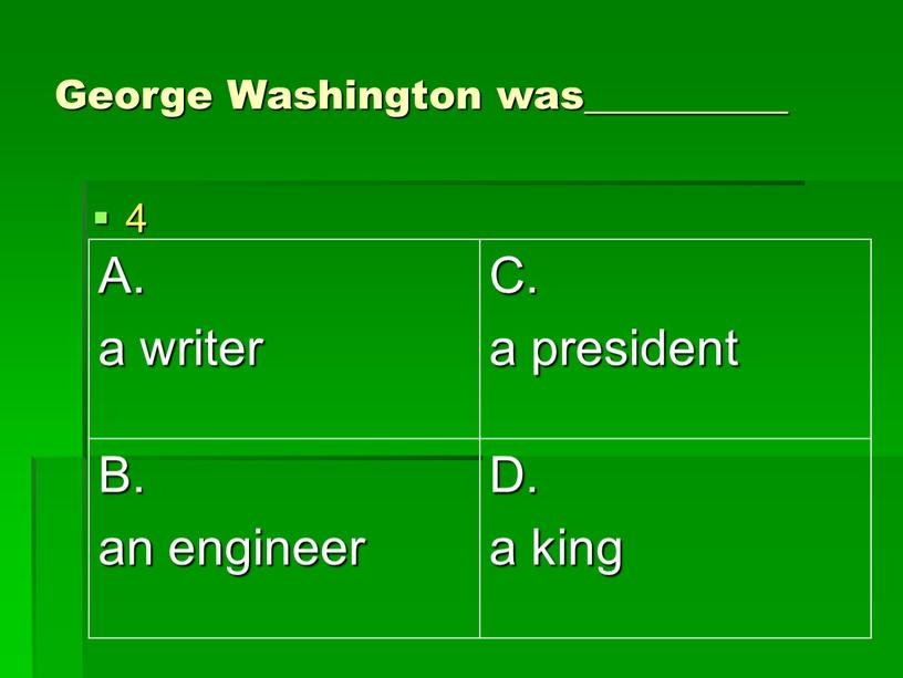 George Washington was__________ 4