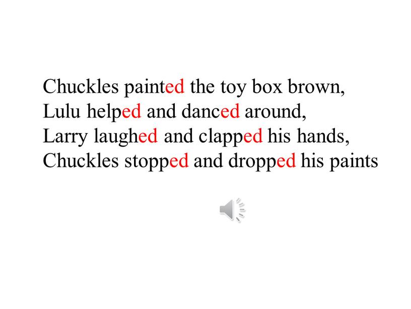 Chuckles painted the toy box brown,