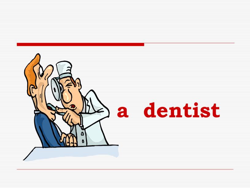 a dentist