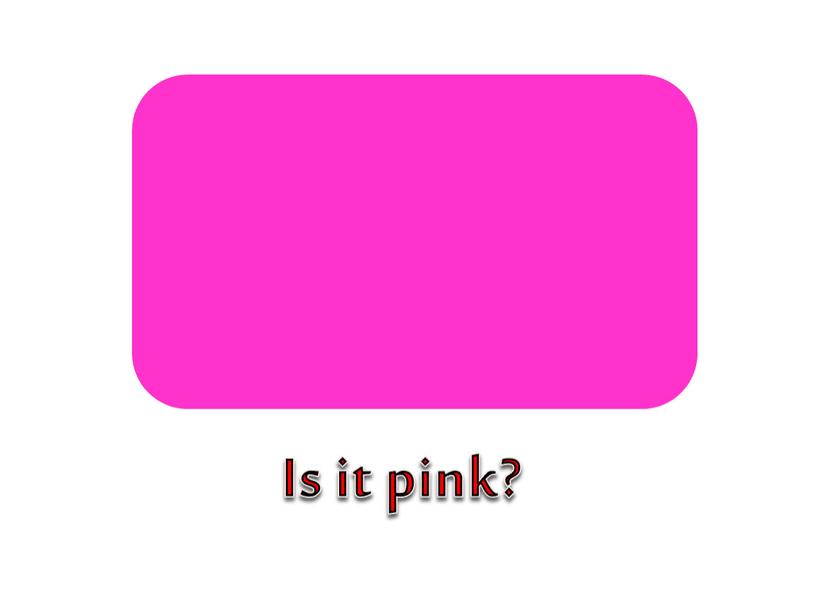 Is it pink?