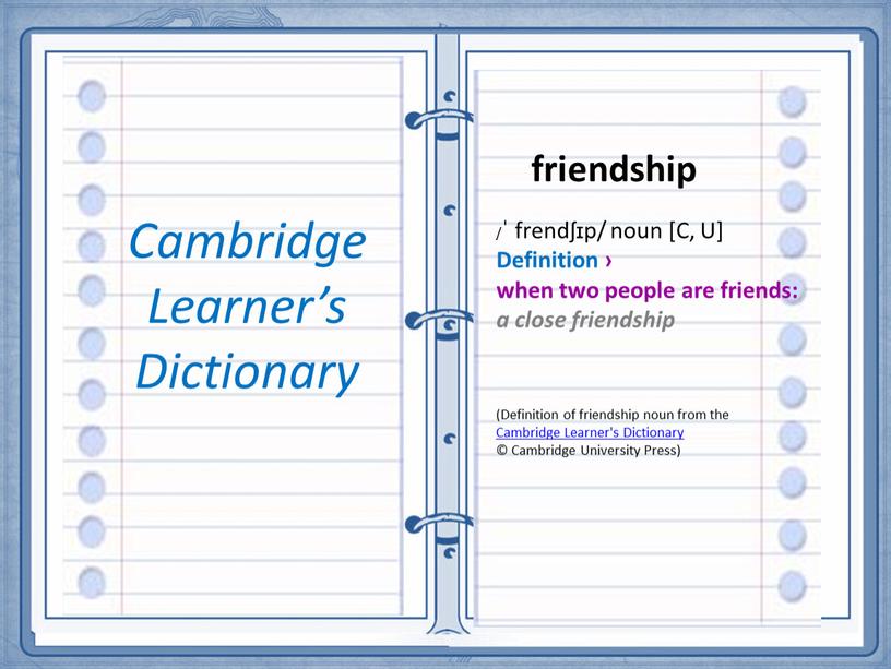 Cambridge Learner’s Dictionary friendship /ˈ frendʃɪp/ noun [C,