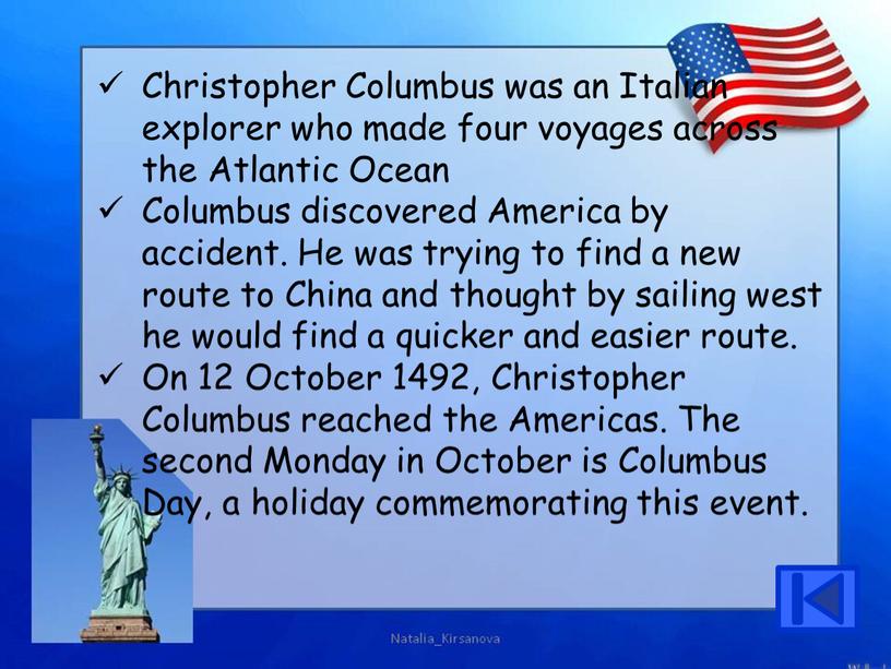 Christopher Columbus was an Italian explorer who made four voyages across the