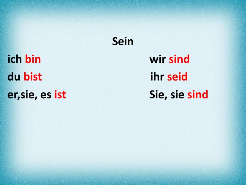 Sein ich bin wir sind du bist ihr seid er,sie, es ist