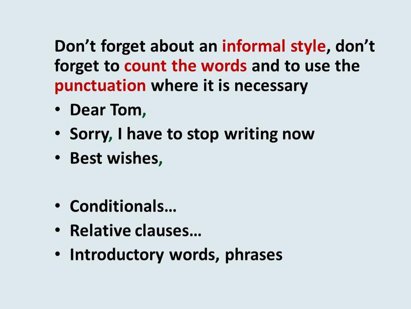 Don’t forget about an informal style, don’t forget to count the words and to use the punctuation where it is necessary