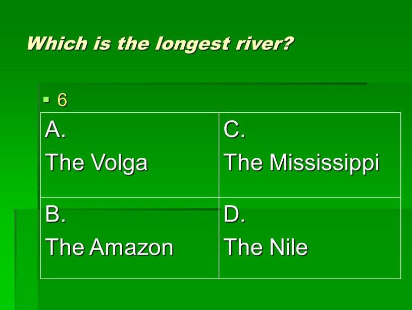 Which is the longest river? 6 A