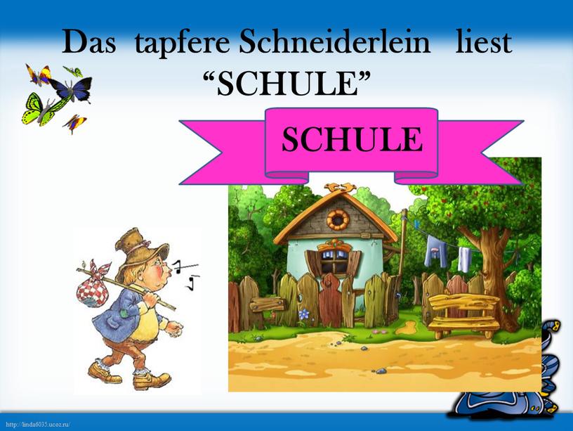 Das tapfere Schneiderlein liest “SCHULE”