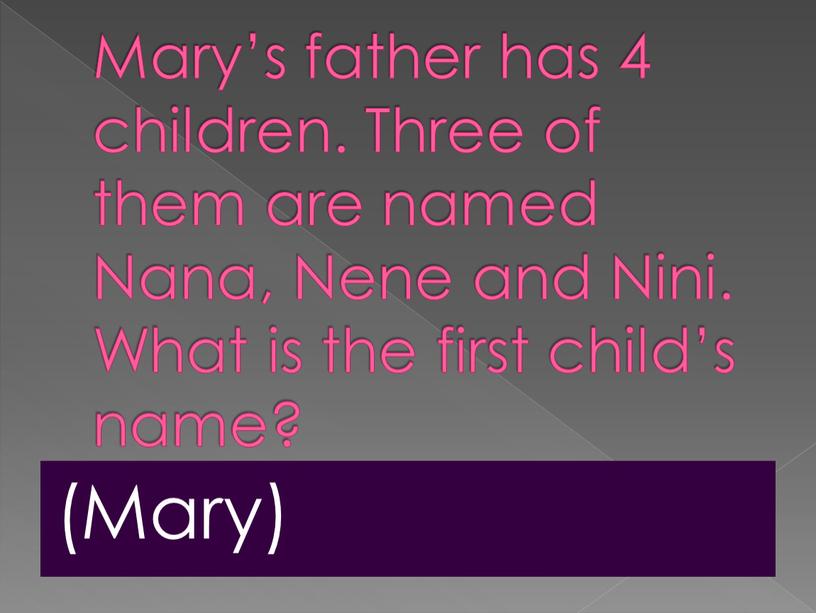 Mary’s father has 4 children. Three of them are named