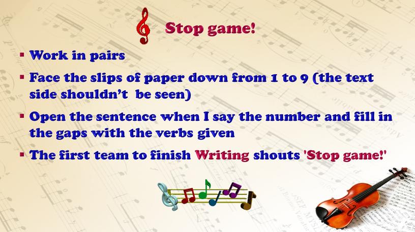 Stop game! Work in pairs Face the slips of paper down from 1 to 9 (the text side shouldn’t be seen)