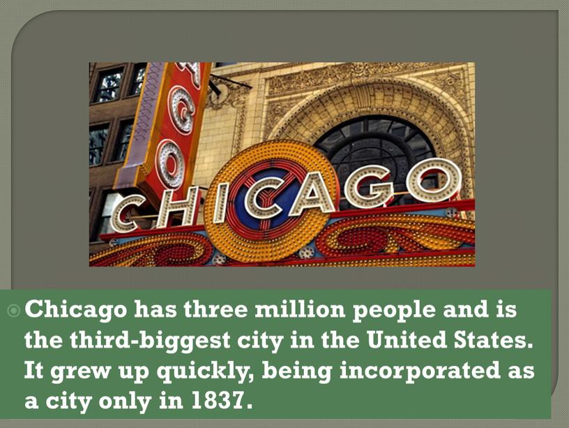 Chicago has three million people and is the third-biggest city in the