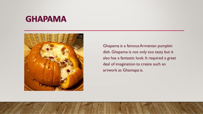 GHAPAMA Ghapama is a famous Armenian pumpkin dish