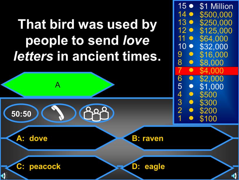 A: dove C: peacock B: raven D: eagle 50:50 15 14 13 12 11 10 9 8 7 6 5 4 3 2 1 $1