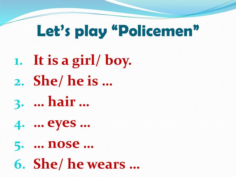 Let’s play “Policemen” It is a girl/ boy