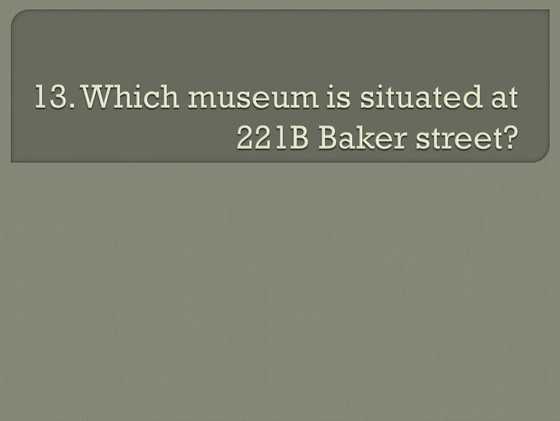 Which museum is situated at 221B