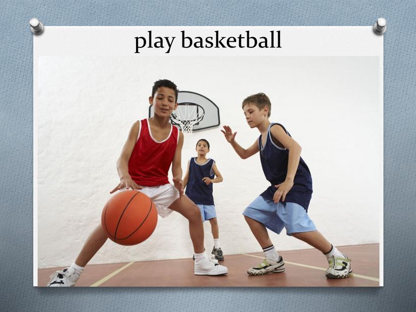 play basketball