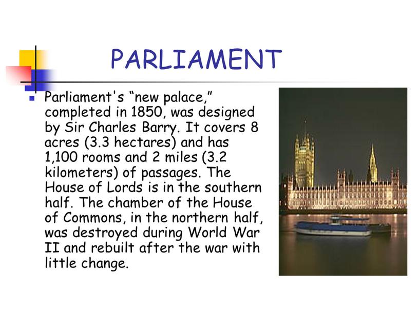 PARLIAMENT Parliament's “new palace,” completed in 1850, was designed by