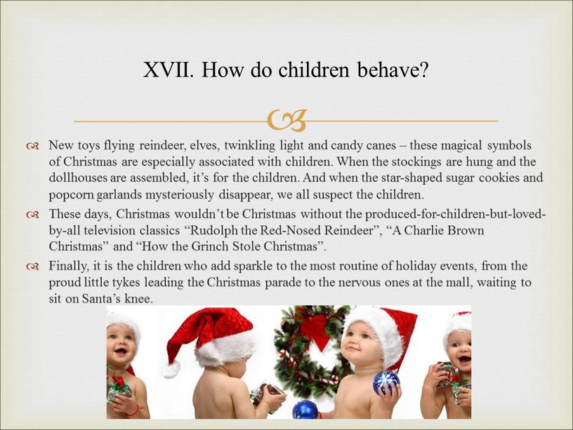 XVII. How do children behave? New toys flying reindeer, elves, twinkling light and candy canes – these magical symbols of