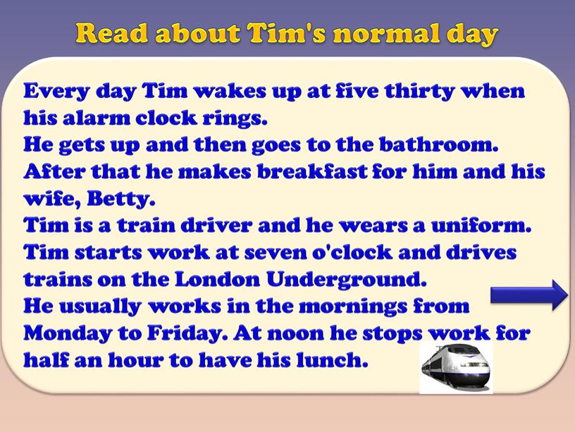 Read about Tim's normal day Every day