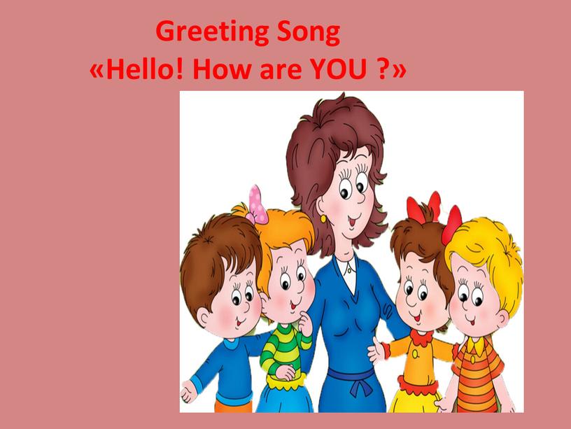 Greeting Song «Hello! How are