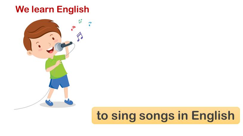 We learn English to sing songs in