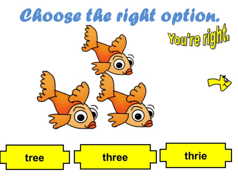 Choose the right option. thrie three tree