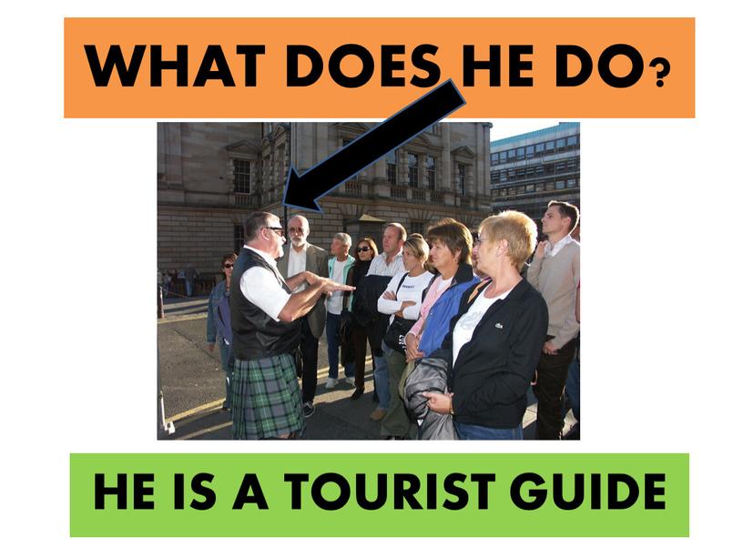 WHAT DOES HE DO? HE IS A TOURIST