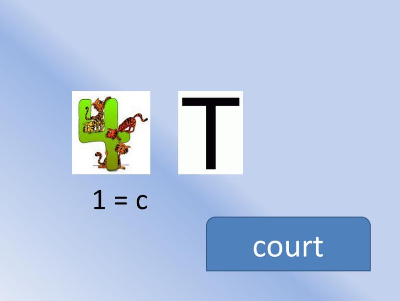 1 = c court