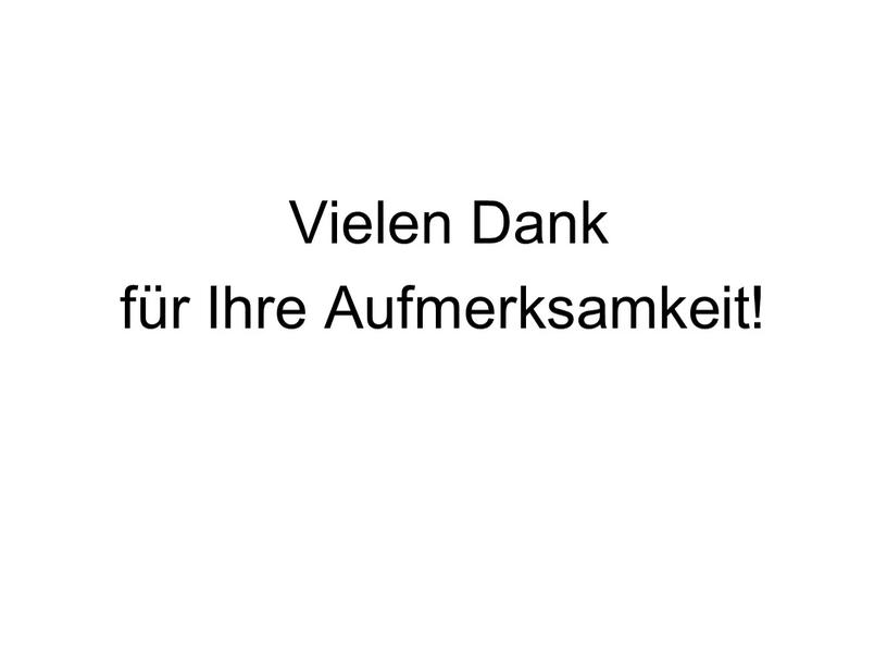 Vielen Dank für Ihre Aufmerksamkeit!