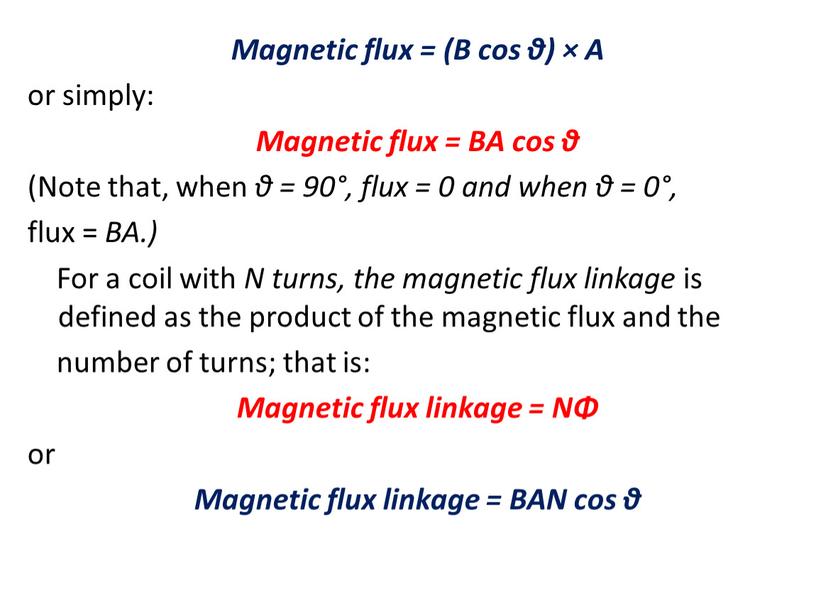 Magnetic flux = (B cos θ) × A or simply: