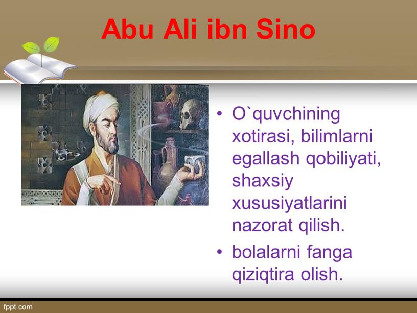 Abu Ali ibn Sino O`quvchining xotirasi, bilimlarni egallash qobiliyati, shaxsiy xususiyatlarini nazorat qilish