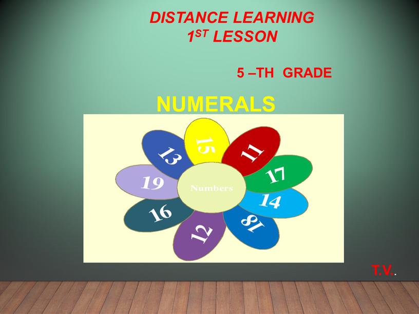 Numerals T.V. . Distance learning 1st lesson 5 –th