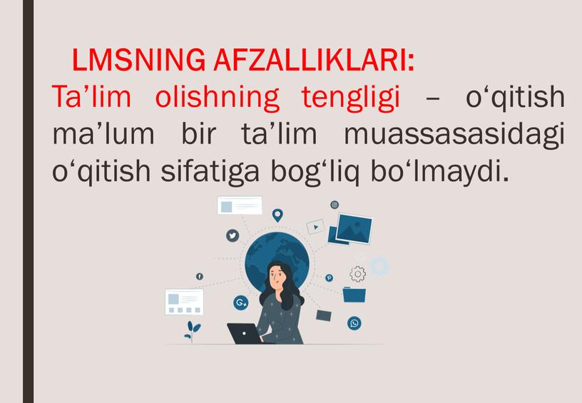 LMSNING AFZALLIKLARI: Ta’lim olishning tengligi – o‘qitish ma’lum bir ta’lim muassasasidagi o‘qitish sifatiga bog‘liq bo‘lmaydi