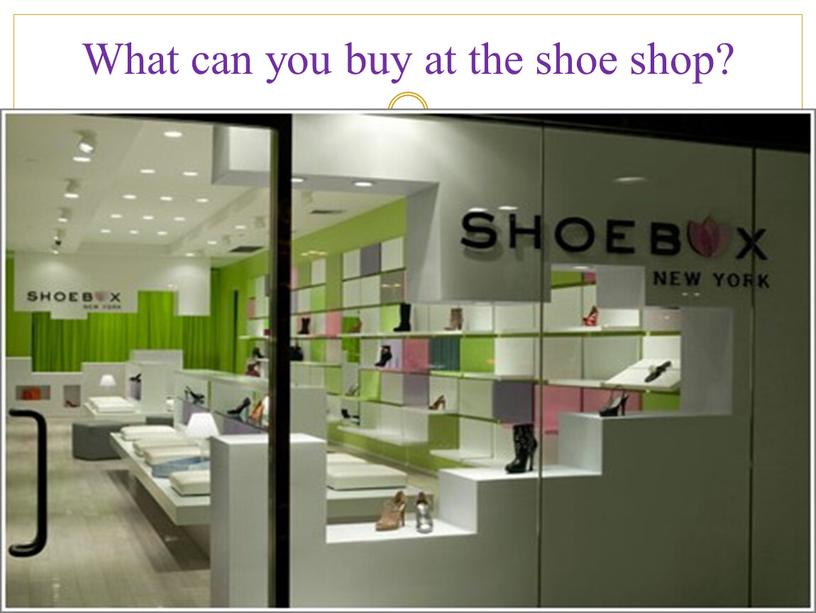 What can you buy at the shoe shop?