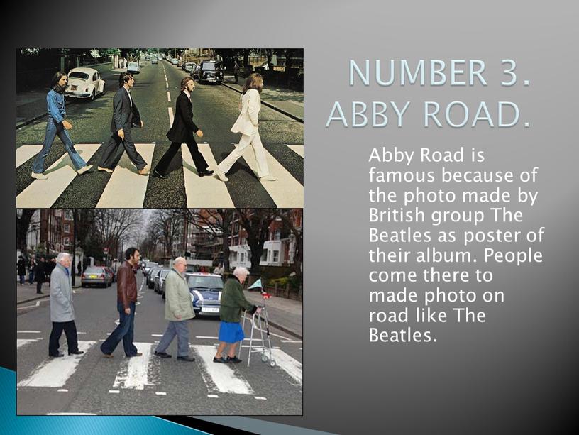 NUMBER 3. ABBY ROAD. Abby Road is famous because of the photo made by