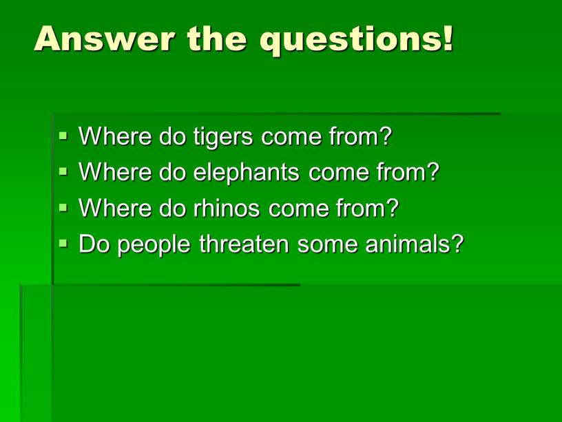 Answer the questions! Where do tigers come from?