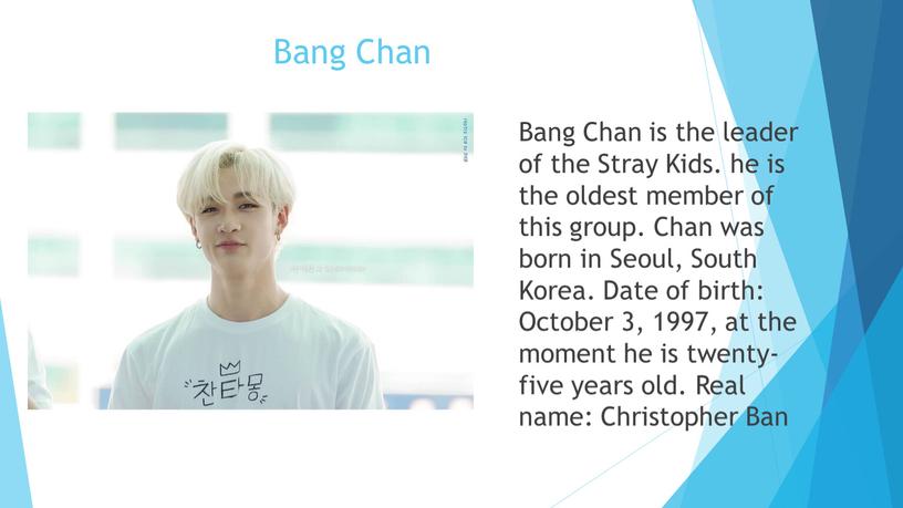 Bang Chan Bang Chan is the leader of the