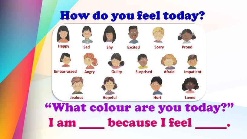 What colour are you today?” I am ____ because