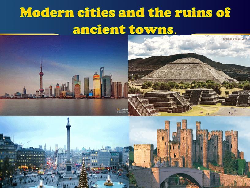 Modern cities and the ruins of ancient towns