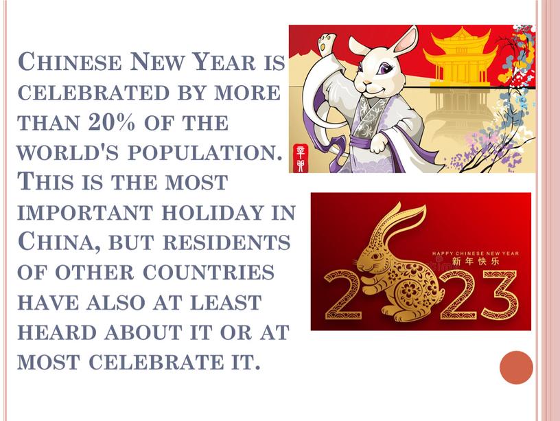 Chinese New Year is celebrated by more than 20% of the world's population