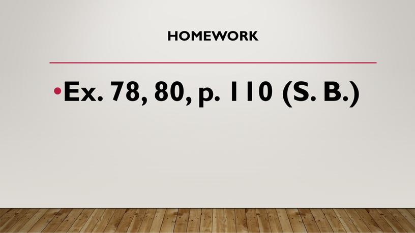 Homework Ex. 78, 80, p. 110 (S