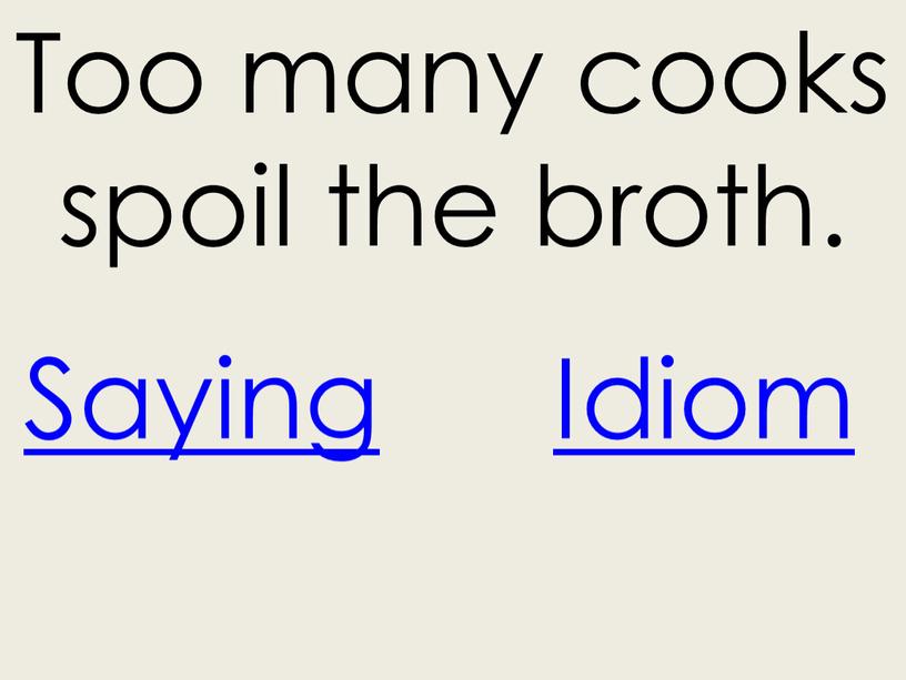 Idiom Too many cooks spoil the broth