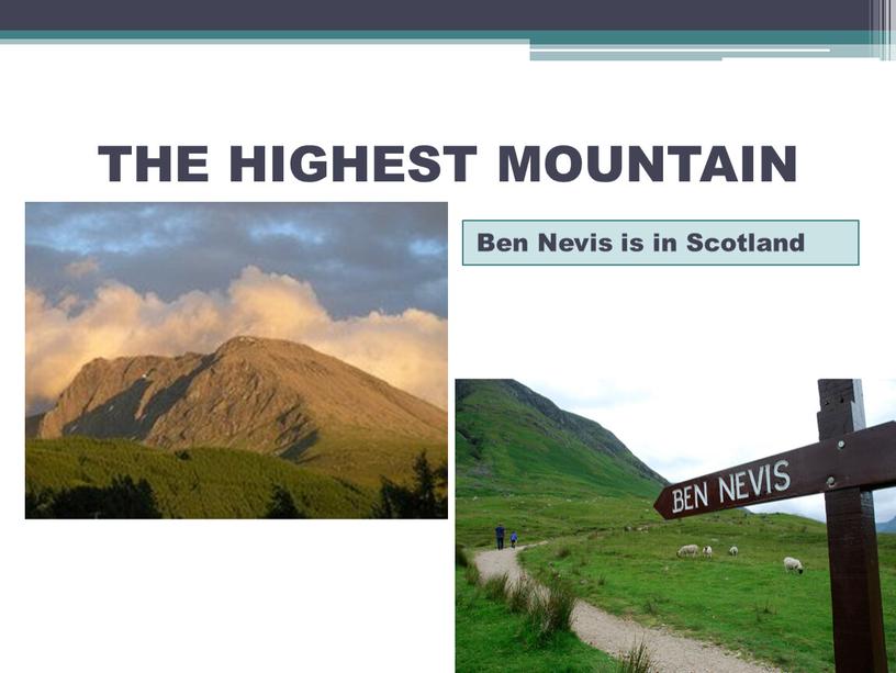 THE HIGHEST MOUNTAIN Ben Nevis is in