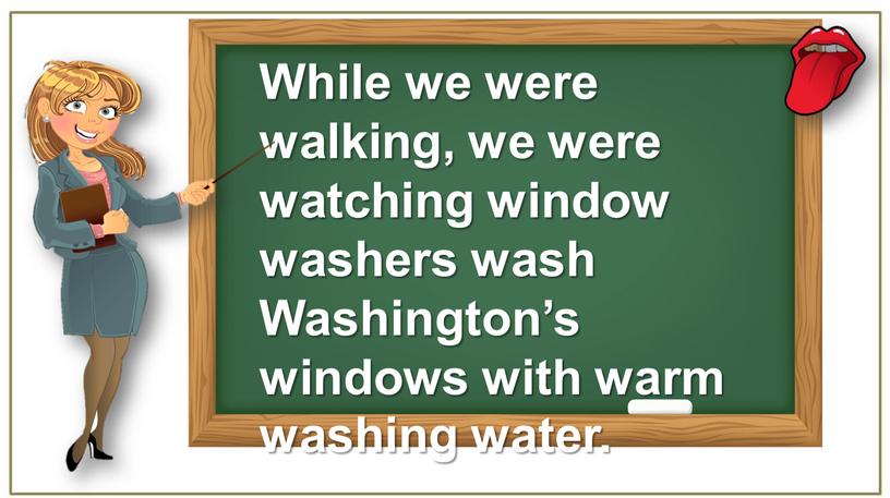 While we were walking, we were watching window washers wash