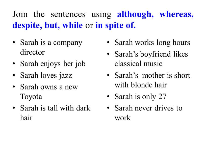 Join the sentences using although, whereas, despite, but, while or in spite of