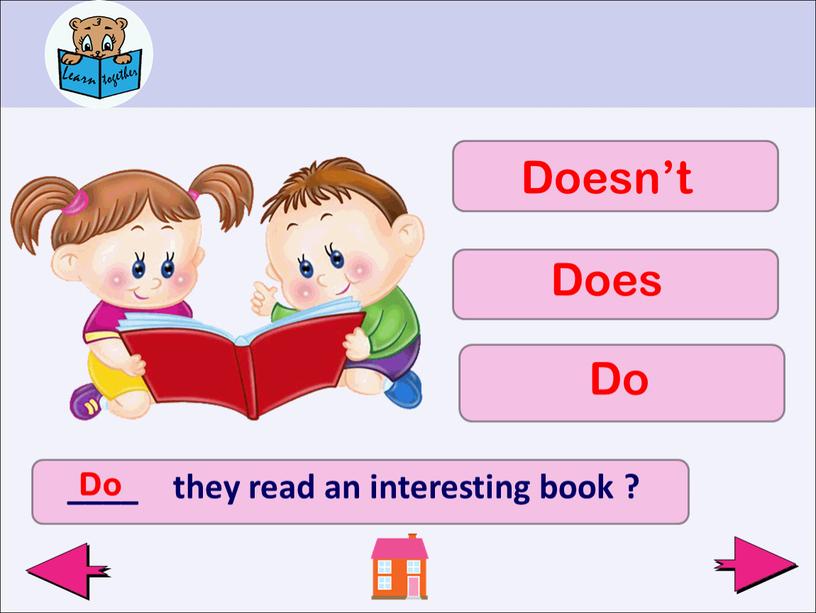 ____ they read an interesting book ? Do Doesn’t Does Do