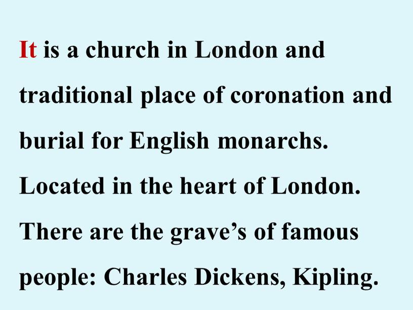 It is a church in London and traditional place of coronation and burial for