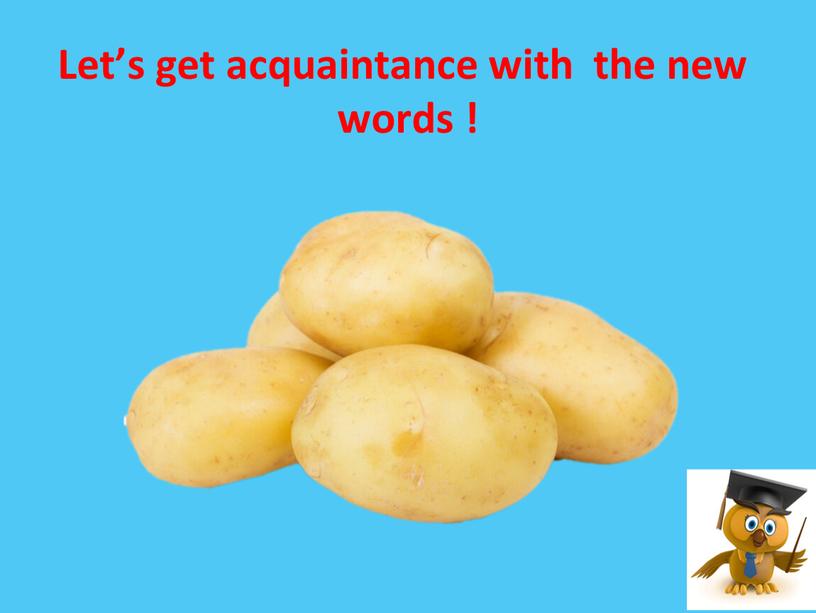 Let’s get acquaintance with the new words !