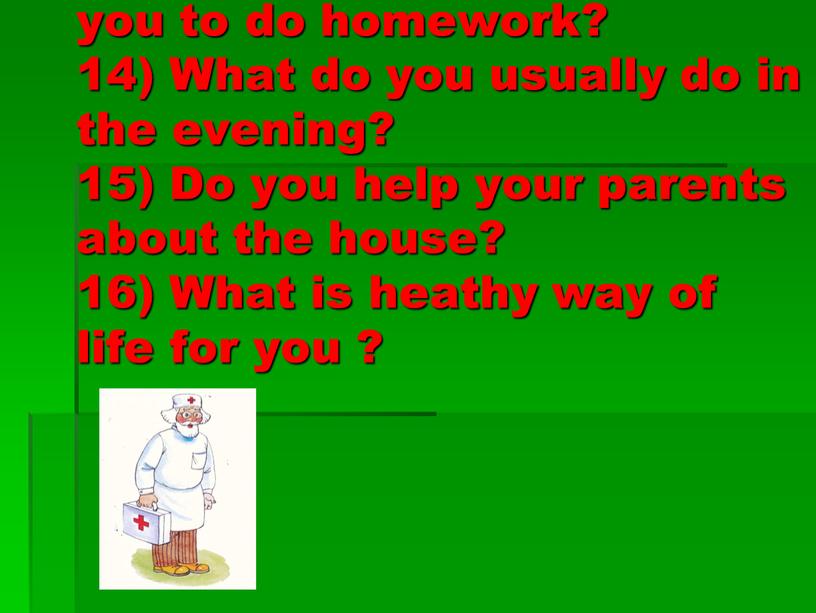 How much does it take you to do homework? 14)