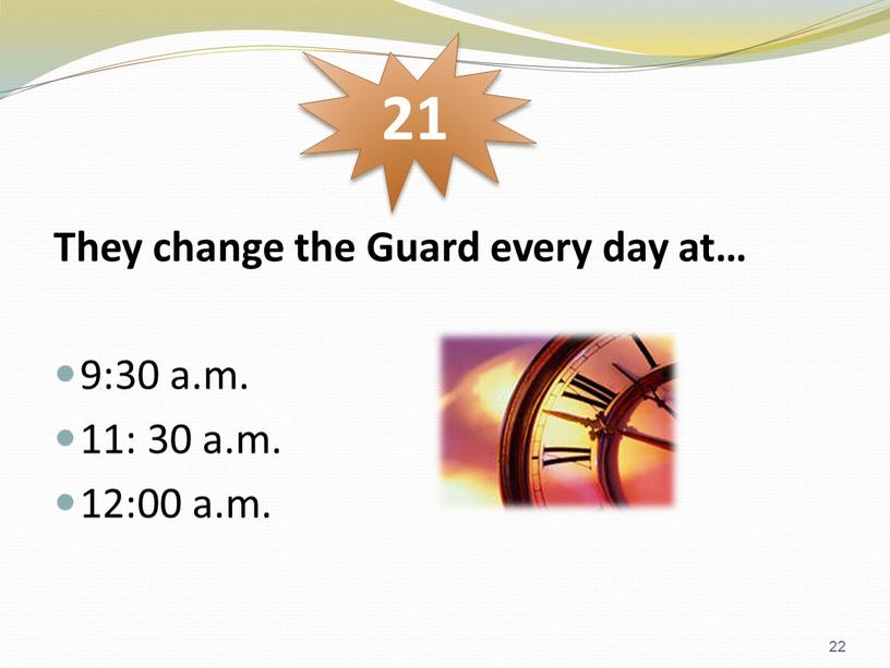 They change the Guard every day at… 9:30 a