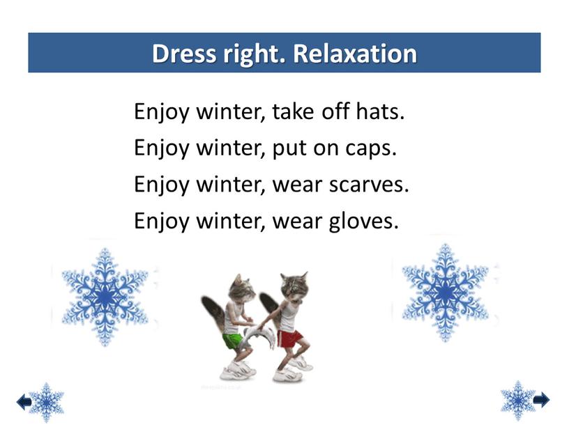 Enjoy winter, take off hats. Enjoy winter, put on caps